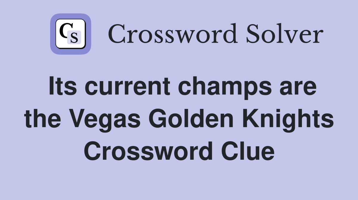 Its current champs are the Vegas Golden Knights Crossword Clue